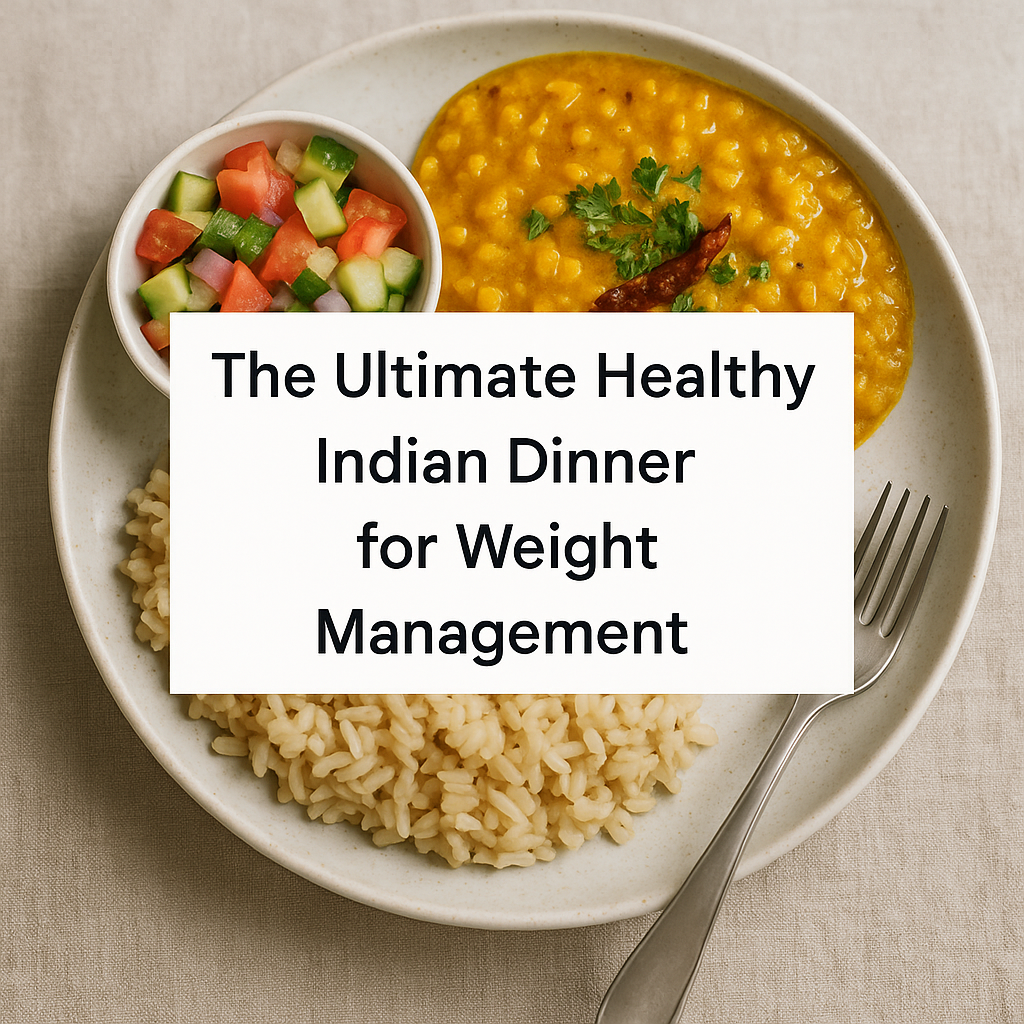 The Ultimate Healthy Indian Dinner for Weight Management